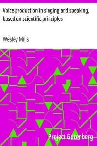 Voice production in singing and speaking, based on scientific principles by Wesley Mills