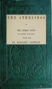 The Athelings; or, the Three Gifts. Vol. 3/3 by Mrs. (Margaret) Oliphant