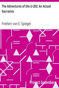 The Adventures of the U-202: An Actual Narrative by E. (Edgar) Spiegel