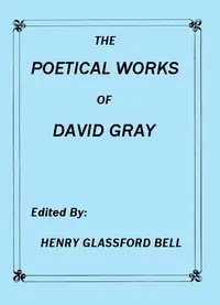 The Poetical Works of David Gray
A New and Enlarged Edition by David Gray