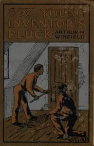 A Young Inventor's Pluck; or, The Mystery of the Willington Legacy by Edward Stratemeyer