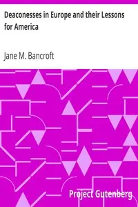 Deaconesses in Europe and their Lessons for America by Jane M. (Jane Marie) Bancroft