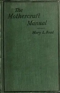 The mothercraft manual by Mary L. (Mary Lillian) Read