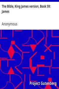 The Bible, King James version, Book 59: James by Anonymous