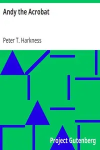 Andy the Acrobat
Or, Out with the Greatest Show on Earth by Peter T. Harkness
