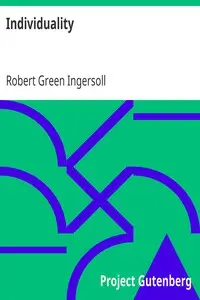 Individuality
From 'The Gods and Other Lectures' by Robert Green Ingersoll