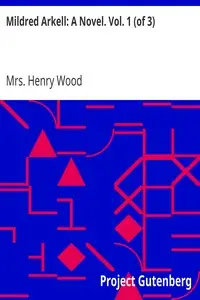 Mildred Arkell: A Novel. Vol. 1 (of 3) by Henry Wood