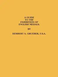 A Guide to the Exhibition of English Medals by British Museum. Department of Coins and Medals