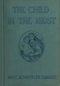 The Child in the Midst
A Comparative Study of Child Welfare in Christian and Non-Christian Lands by Mary Schauffler Platt