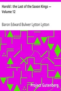 Harold : the Last of the Saxon Kings — Volume 12 by Edward Bulwer Lytton Lytton