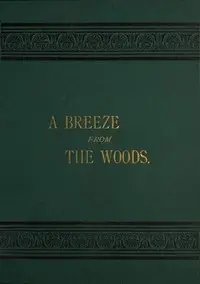 A Breeze from the Woods, 2nd Ed. by W. C. (William Chauncey) Bartlett