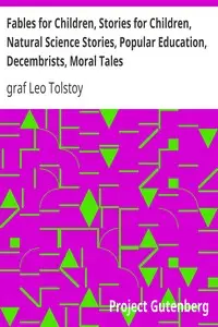 Fables for Children, Stories for Children, Natural Science Stories, Popular Education, Decembrists, Moral Tales by Leo Tolstoy
