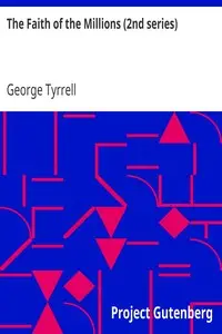 The Faith of the Millions (2nd series) by George Tyrrell
