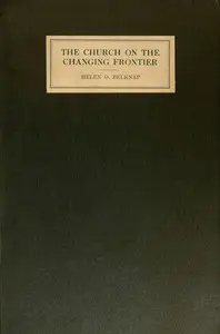 The Church on the changing frontier : $b a study of the homesteader and his church by Helen Olive Belknap