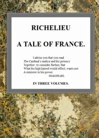 Richelieu: A Tale of France, v. 3/3 by G. P. R. (George Payne Rainsford) James