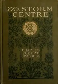 The Storm Centre: A Novel by Charles Egbert Craddock