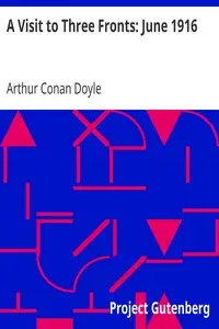 A Visit to Three Fronts: June 1916 by Arthur Conan Doyle