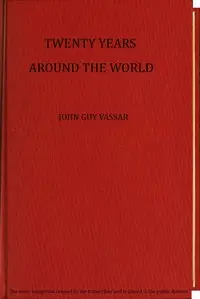 Twenty years around the world by John Guy Vassar