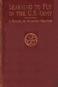 Learning to fly in the U.S. Army : $b a manual of aviation practice by E. N. (Elisha Noel) Fales