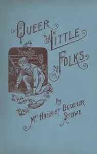 Queer Little Folks by Harriet Beecher Stowe