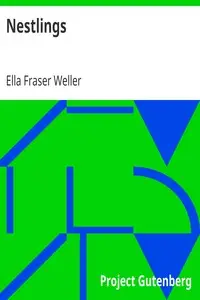 Nestlings
A Collection of Poems by Ella Fraser Weller