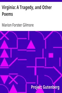 Virginia: A Tragedy, and Other Poems by Marion Forster Gilmore