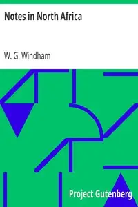 Notes in North Africa
Being a Guide to the Sportsman and Tourist in Algeria and Tunisia by W. G. Windham