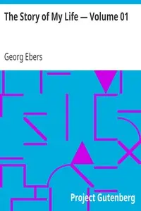 The Story of My Life — Volume 01 by Georg Ebers