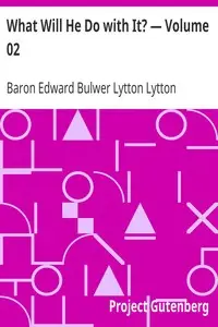What Will He Do with It? — Volume 02 by Edward Bulwer Lytton Lytton