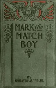 Mark the Match Boy; or, Richard Hunter's Ward by Horatio Alger