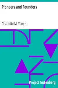 Pioneers and Founders
or, Recent Workers in the Mission field by Charlotte M. (Charlotte Mary) Yonge