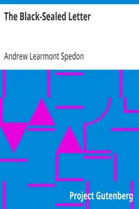 The Black-Sealed Letter
Or, The Misfortunes of a Canadian Cockney. by Andrew Learmont Spedon