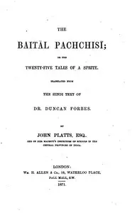 The Baitâl Pachchisi; Or, The Twenty-Five Tales of a Sprite
Translated From the Hindi Text of Dr. Duncan Forbes by John T. (John Thompson) Platts
