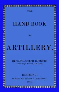 The hand-book of artillery by Joseph Roberts