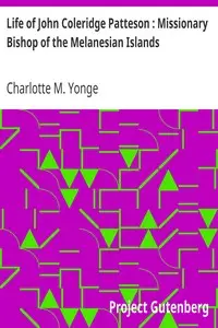 Life of John Coleridge Patteson : Missionary Bishop of the Melanesian Islands by Charlotte M. (Charlotte Mary) Yonge