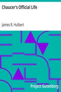 Chaucer's Official Life by James R. (James Root) Hulbert