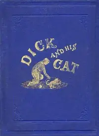 Dick and His Cat
An Old Tale in a New Garb by Mary Ellis