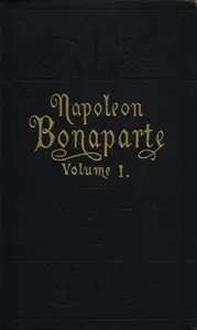 Life of Napoleon Bonaparte, Volume I. by Walter Scott