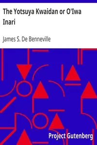 The Yotsuya Kwaidan or O'Iwa Inari
Tales of the Tokugawa, Volume 1 (of 2) by James S. (James Seguin) De Benneville