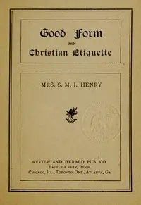 Good Form and Christian Etiquette by S. M. I. (Sarepta Myrenda Irish) Henry