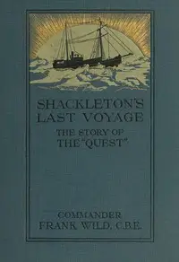 Shackleton's Last Voyage: The Story of the Quest by Frank Wild