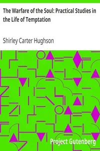 The Warfare of the Soul: Practical Studies in the Life of Temptation by Shirley Carter Hughson
