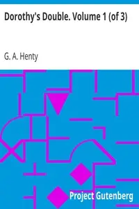 Dorothy's Double. Volume 1 (of 3) by G. A. (George Alfred) Henty