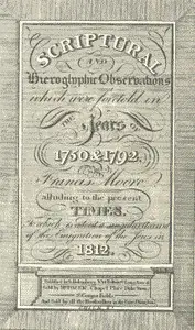 Scriptural and Hieroglyphic Observations which were foretold in the years of 1750 & 1792
To which is added a singular account of the emigration of the Jews in 1812 by Francis Moore