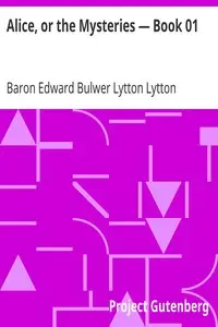 Alice, or the Mysteries — Book 01 by Edward Bulwer Lytton Lytton