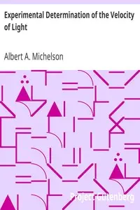 Experimental Determination of the Velocity of Light
Made at the U.S. Naval Academy, Annapolis by Albert A. (Albert Abraham) Michelson
