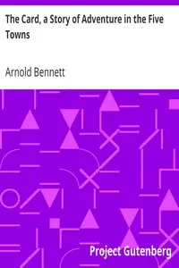 The Card, a Story of Adventure in the Five Towns by Arnold Bennett