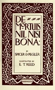 De Mortuis Nil Nisi Bona
Being a Series of Problems in Executorship Law and Accounts by Ernest Evan Spicer