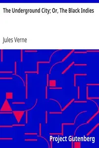 The Underground City; Or, The Black Indies
(Sometimes Called The Child of the Cavern) by Jules Verne