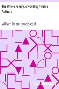 The Whole Family: a Novel by Twelve Authors by William Dean Howells